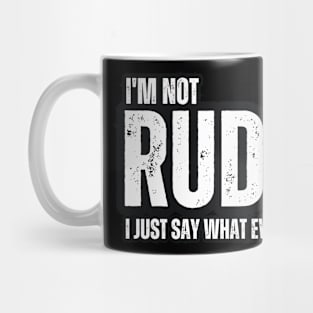 I'm not Rude , I Just Say What Everyone Else is Thinking Mug